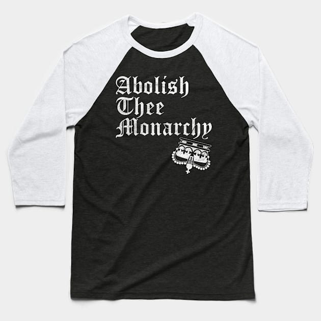 Abolish Thee  Monarchy (White Print) Baseball T-Shirt by RCDBerlin